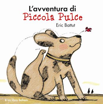 L'avventura di piccola Pulce. Nuova ediz. - Éric Battut - Libro Bohem Press Italia 2023, Albi illustrati | Libraccio.it