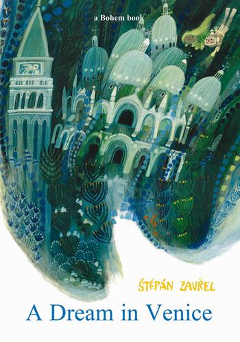 A dream in Venice. Ediz. illustrata - Stepán Zavrel - Libro Bohem Press Italia 2023, Albi illustrati | Libraccio.it