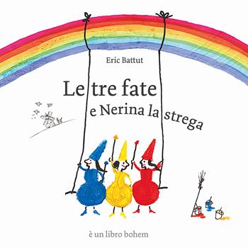 Le tre fate. Ediz. illustrata - Éric Battut - Libro Bohem Press Italia 2024, Albi illustrati | Libraccio.it