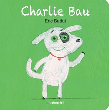 Charlie Bau. Ediz. illustrata - Éric Battut - Libro Bohem Press Italia 2024, I Bohemini | Libraccio.it