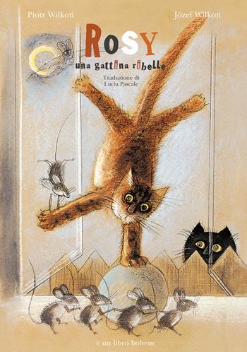 Rosy una gattina ribelle. Ediz. illustrata - Jozef Wilkon, Piotr Wilkón - Libro Bohem Press Italia 2024, Albi illustrati | Libraccio.it