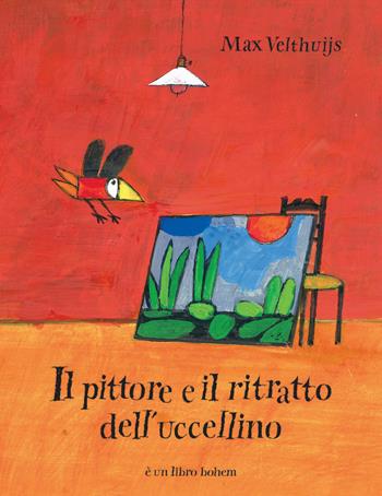 Il pittore e il ritratto dell'uccellino. Ediz. illustrata - Max Velthuijs - Libro Bohem Press Italia 2024, Albi illustrati | Libraccio.it