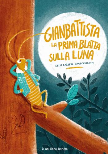 Gianbattista la prima blatta sulla luna. Ediz. illustrata - Elisa Lazzeri, Sara Cimarosti - Libro Bohem Press Italia 2025, Albi illustrati | Libraccio.it
