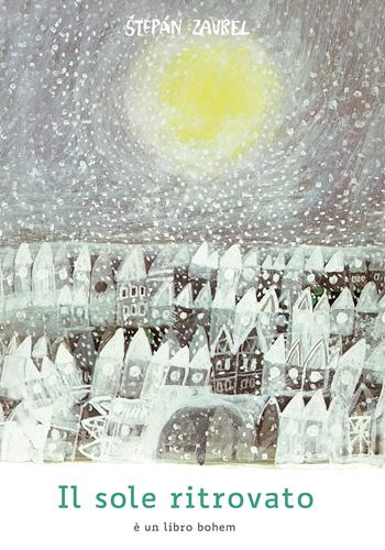Il sole ritrovato. Ediz. a colori - Stepán Zavrel - Libro Bohem Press Italia 2026, Albi illustrati | Libraccio.it