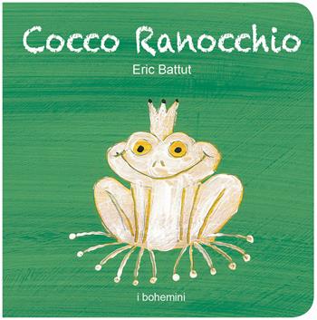 Cocco ranocchio. Ediz. illustrata - Éric Battut - Libro Bohem Press Italia 2025, I Bohemini | Libraccio.it