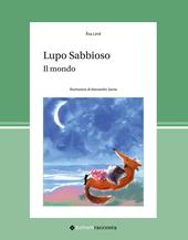 Lupo Sabbioso. Il mondo. Ediz. a colori