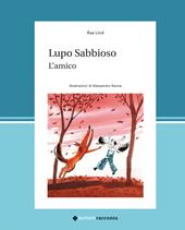 Lupo Sabbioso. L'amico. Ediz. illustrata