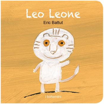 Leo Leone. Ediz. illustrata - Eric Battut - Libro Bohem Press Italia 2026, I Bohemini | Libraccio.it