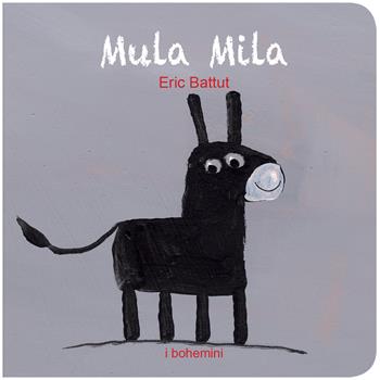 Mula Mila. Ediz. illustrata - Eric Battut - Libro Bohem Press Italia 2026, I Bohemini | Libraccio.it