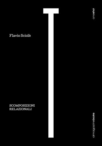 Scomposizioni relazionali. T - teatro. Vol. 1 - Flavio Sciolè - Libro Aimagazinebooks 2018, One shot | Libraccio.it