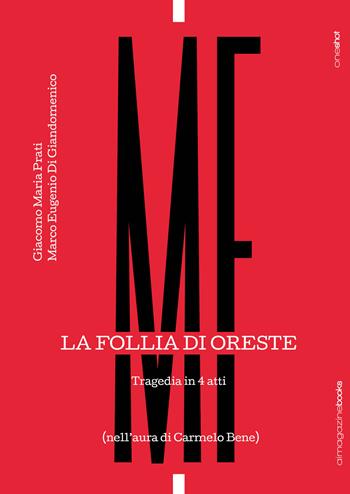 La follia di Oreste. Tragedia in 4 atti. (Nell'aura di Carmelo Bene) - Giacomo Maria Prati, Marco Eugenio Di Giandomenico, Emanuele Torregiani - Libro Aimagazinebooks 2020, One shot | Libraccio.it
