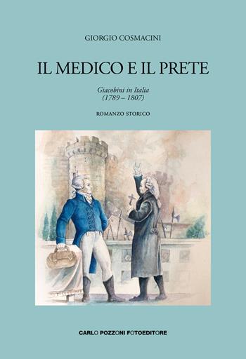 Il medico e il prete. Giacobini in Italia (1789-1807) - Giorgio Cosmacini - Libro Carlo Pozzoni Fotoeditore 2021 | Libraccio.it