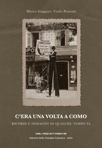 C'era una volta a Como. Ricordi e immagini di qualche tempo fa - Marco Guggiari, Carlo Pozzoni - Libro Carlo Pozzoni Fotoeditore 2022 | Libraccio.it