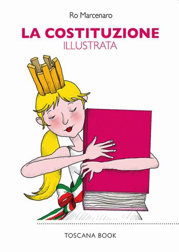 La Costituzione illustrata. Ediz. illustrata - Ro Marcenaro - Libro Toscana Book 2020 | Libraccio.it