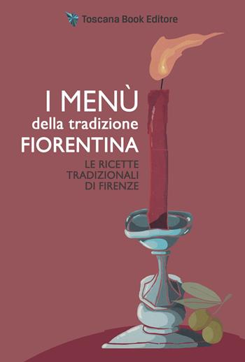 I menù della tradizione fiorentina. Le ricette tradizionali di Firenze - Alfonsina Fonsy Ricchi - Libro Toscana Book 2022 | Libraccio.it