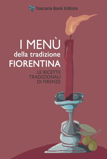I menù della tradizione fiorentina. Le ricette tradizionali di Firenze - Alfonsina Fonsy Ricchi - Libro Toscana Book 2022, I menù della tradizione | Libraccio.it