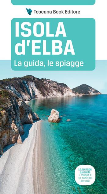 Isola d'Elba. La guida, le spiagge - Maurizio Bardi - Libro Toscana Book 2021, Le guide che pensano | Libraccio.it
