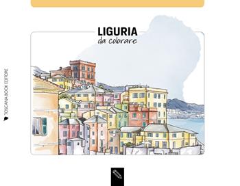 Liguria da colorare. Liguria coloring book. Ediz. illustrata - Angelica Bardi - Libro Toscana Book 2023 | Libraccio.it