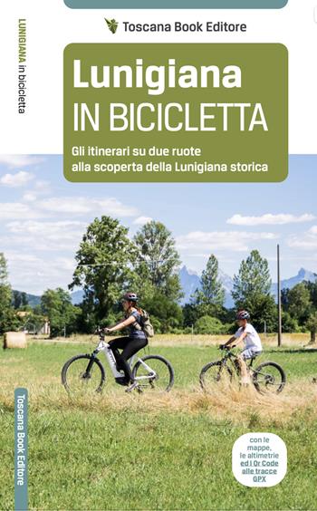 Lunigiana in bicicletta. Gli itinerari su due ruote alla scoperta della Lunigiana storica - Maurizio Bardi - Libro Toscana Book 2023 | Libraccio.it
