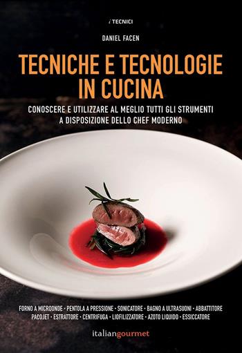 Tecniche e tecnologie in cucina - Daniel Facen - Libro Italian Gourmet 2022, I tecnici | Libraccio.it