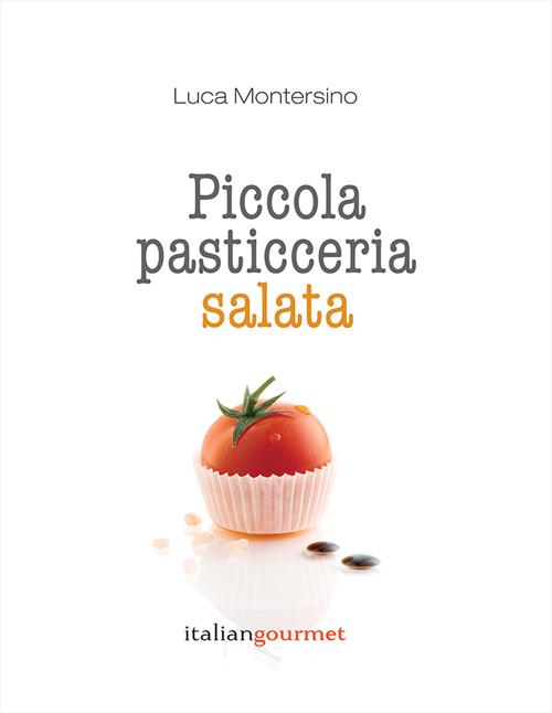 Piccola pasticceria salata - Luca Montersino - Libro Italian Gourmet 2020,  Extra