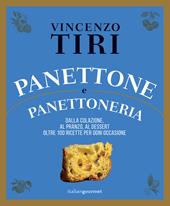 Panettone e panettoneria. Dalla colazione, al pranzo, al dessert oltre 100 ricette per ogni occasione