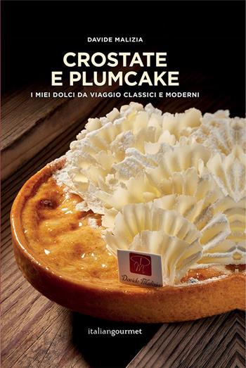 Crostate e plumcake. I miei dolci da viaggio classici e moderni - Davide Malizia - Libro Italian Gourmet 2022, Extra | Libraccio.it