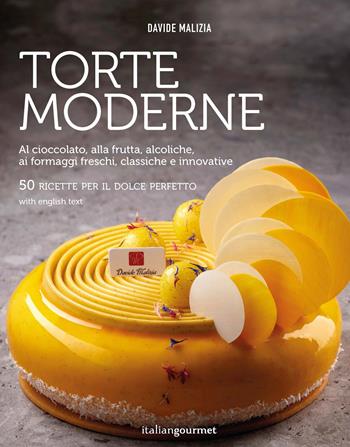 Torte moderne. Al cioccolato, alla frutta, alcoliche, ai formaggi freschi, classiche e innovative. Ediz. illustrata - Davide Malizia - Libro Italian Gourmet 2023, Extra | Libraccio.it
