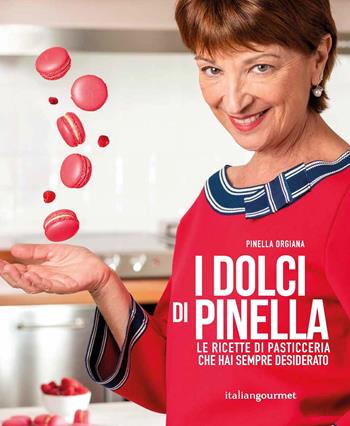I dolci di Pinella - Pinella Orgiana - Libro Italian Gourmet 2023, Extra | Libraccio.it