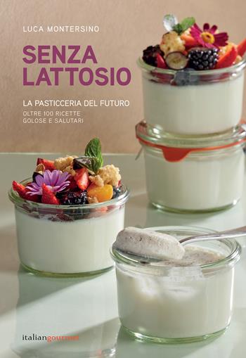 Senza lattosio - Luca Montersino - Libro Italian Gourmet 2024, Extra | Libraccio.it