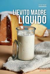Lievito madre liquido. Dalla tecnica alle ricette, tutti i segreti della gestione Pagani