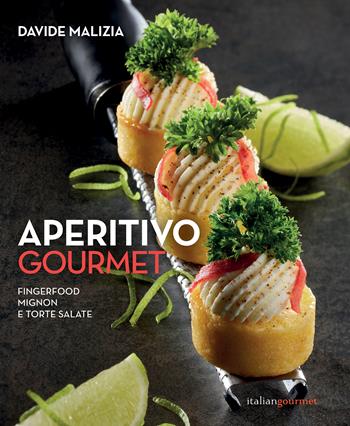 Aperitivo gourmet. Fingerfood, mignon e torte salate - Davide Malizia - Libro Italian Gourmet 2024, Extra | Libraccio.it