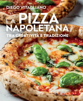 La pizza napoletana. Tra creatività e tradizione - Diego Vitagliano - Libro Italian Gourmet 2024, Extra | Libraccio.it