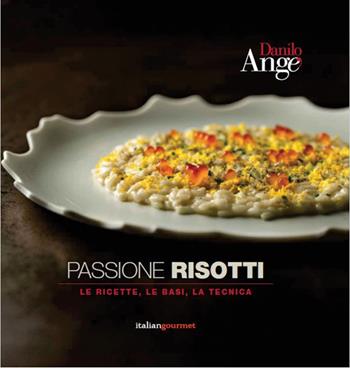 Passione risotti. Le ricette, le basi, la tecnica - Danilo Angè - Libro Italian Gourmet 2025, Extra | Libraccio.it