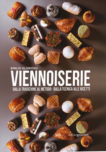 Viennoiserie. Dalla tradizione al metodo. Dalla tecnica alle ricette - Emilio Glorioso - Libro Italian Gourmet 2026, Extra | Libraccio.it