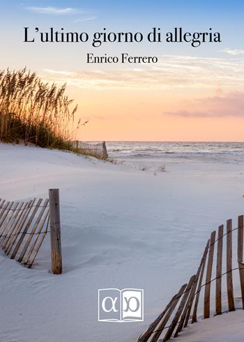 L'ultimo giorno di allegria - Enrico Ferrero - Libro Aporema Edizioni 2019 | Libraccio.it