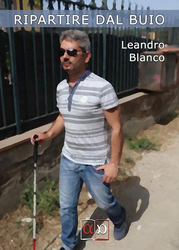 Ripartire dal buio - Leandro Blanco - Libro Aporema Edizioni 2019 | Libraccio.it
