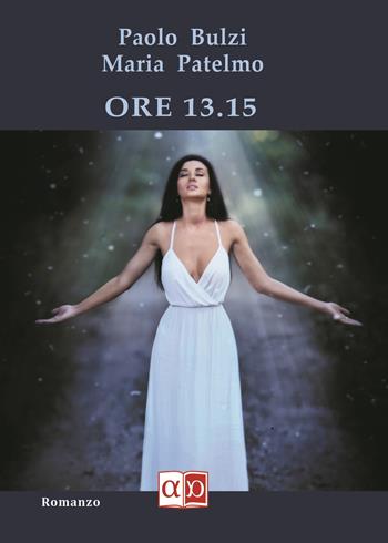 Ore 13.15 - Paolo Bulzi, Maria Patelmo - Libro Aporema Edizioni 2020 | Libraccio.it