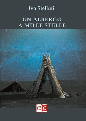 Un albergo a mille stelle - Ivo Stelluti - Libro Aporema Edizioni 2020 | Libraccio.it