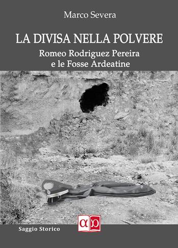 La divisa nella plovere. Romeo Rodriguez Pereira e le Fosse Ardeatine - Marco Severa - Libro Aporema Edizioni 2021 | Libraccio.it