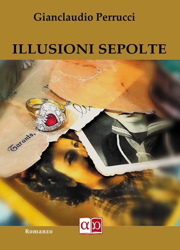 Illusioni sepolte - Gianclaudio Perrucci - Libro Aporema Edizioni 2021 | Libraccio.it