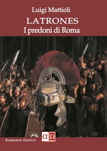 Latrones. I predoni di Roma - Luigi Mattioli - Libro Aporema Edizioni 2021 | Libraccio.it