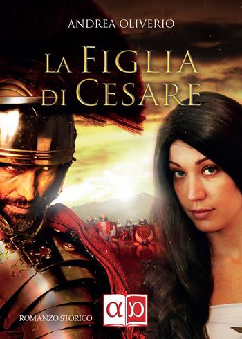 La figlia di Cesare - Andrea Oliverio - Libro Aporema Edizioni 2021 | Libraccio.it