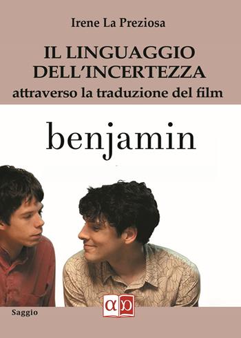 Il linguaggio dell'incertezza attraverso la traduzione del film Benjamin - Irene La Preziosa - Libro Aporema Edizioni 2021 | Libraccio.it