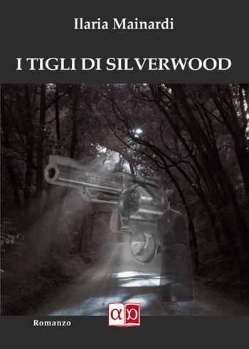 I tigli di Silverwood - Ilaria Mainardi - Libro Aporema Edizioni 2022 | Libraccio.it