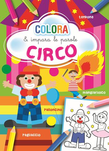 Circo. Colora e impara le parole. Ediz. illustrata  - Libro La Rana Volante 2019 | Libraccio.it