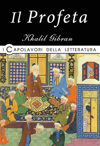 Il profeta - Kahlil Gibran - Libro La Rana Volante 2019, I capolavori della letteratura | Libraccio.it