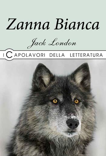 Zanna Bianca - Jack London - Libro La Rana Volante 2019, I capolavori della letteratura | Libraccio.it