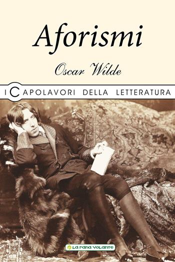 Aforismi - Oscar Wilde - Libro La Rana Volante 2019 | Libraccio.it