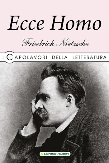Ecce homo - Friedrich Nietzsche - Libro La Rana Volante 2019 | Libraccio.it